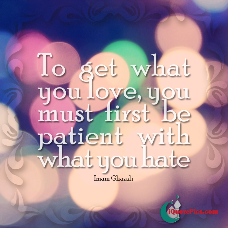 To Get What You Love You Need To Be Patient With What You By Imam Best Character Loves Download  C B Islamic Quotes About
