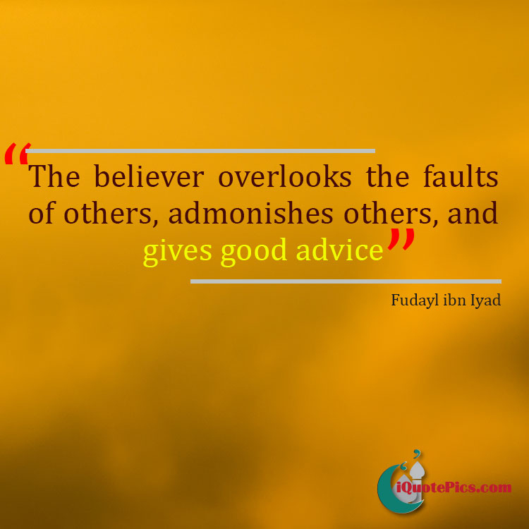 picture with quote of The believer overlooks the faults of others, admonishes others, and gives good advice.