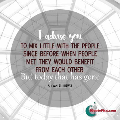 Picture with quote of I advise you to mix little with the people, since before when people met they would benefit from each other. But today that has gone.