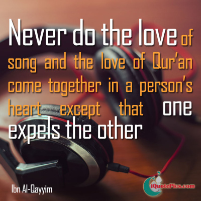 Picture with quote of Never do the love of song and the love of Quran come together in a person