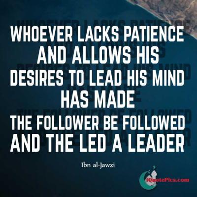 Picture with quote of Whoever lacks patience and allows his desires (hawa) to lead his mind has then made the follower be followed and the led a leader.