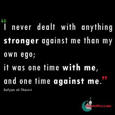 Picture with quote of I  never  dealt  with  anything stronger against me than my own ego; it was one time with me, and one time against me.