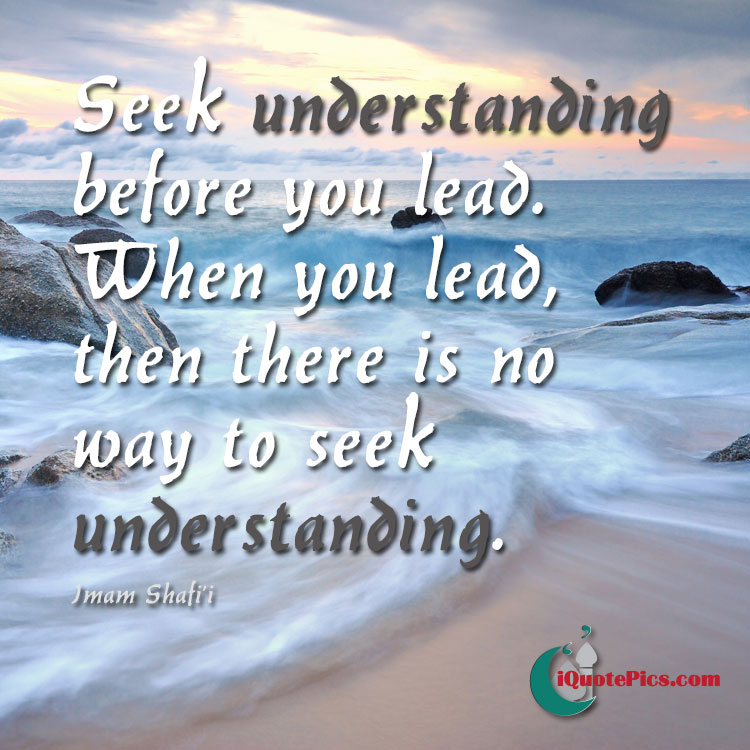 picture with quote of Seek understanding before you lead.  When you lead, then there is no way to seek understanding.