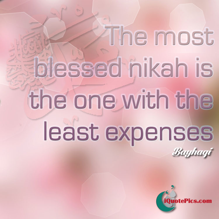 picture with quote of The Prophet Muhammad (saw) said, The most blessed nikah is the one with the least expenses.