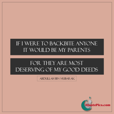 Picture with quote of If I were to backbite anyone it would be my parents, for they are most deserving of my good deeds.