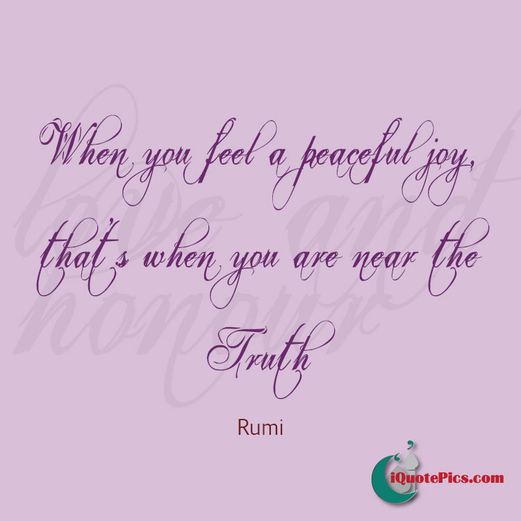 picture with quote of When you feel a peaceful joy, that's when you are near the Truth.