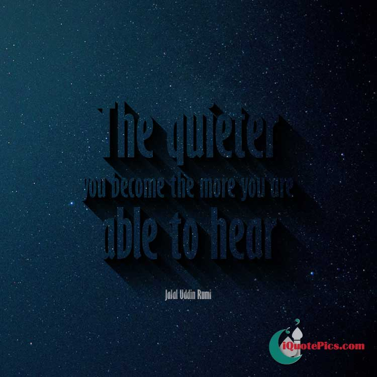 picture with quote of The quieter you become, the more you are able to hear.
