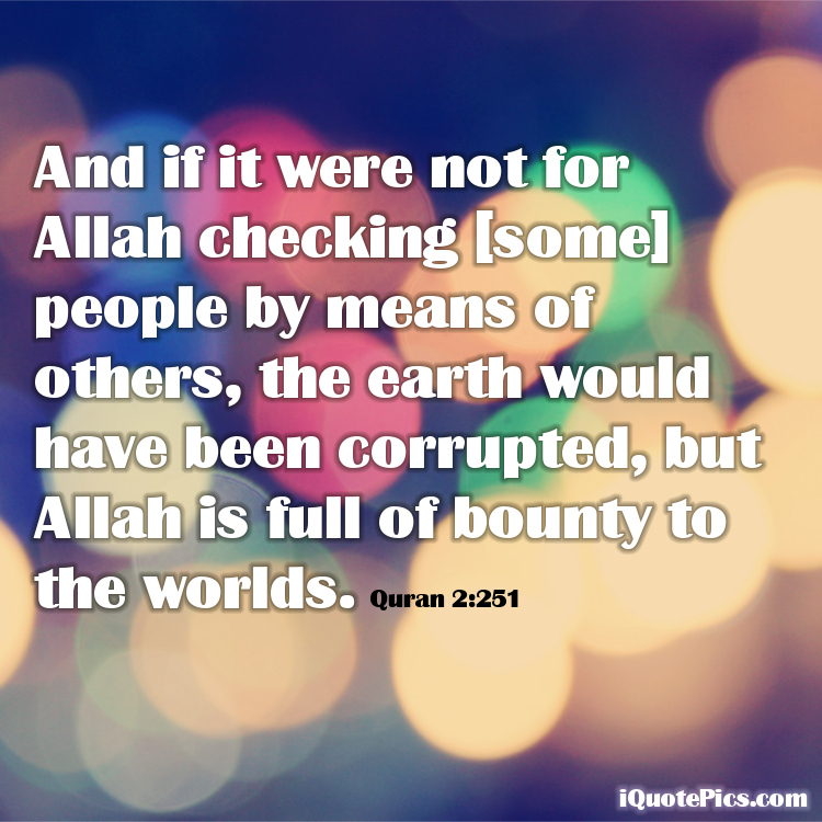 picture with quote of And if it were not for Allah checking [some] people by means of others, the earth would have been corrupted, but Allah is full of bounty to the worlds.