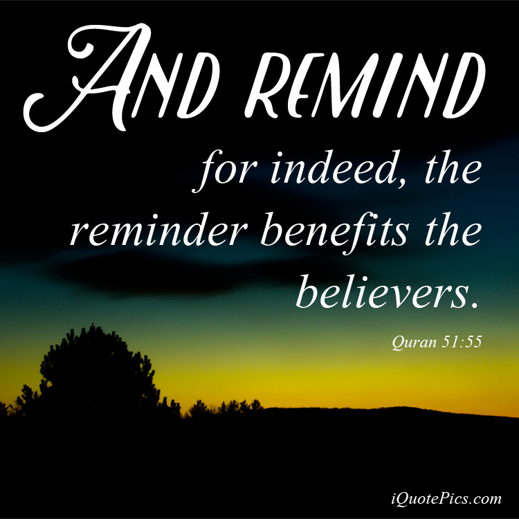 picture with quote of And remind, for indeed, the reminder benefits the believers.