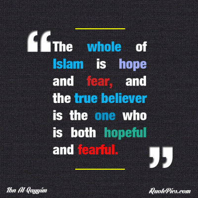 Picture with quote of The whole of Islam is hope and fear, and the true believer is the one who is both hopeful and fearful.