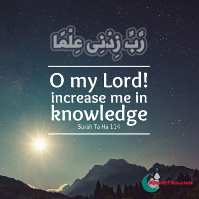 O my Lord! increase me in knowledge.