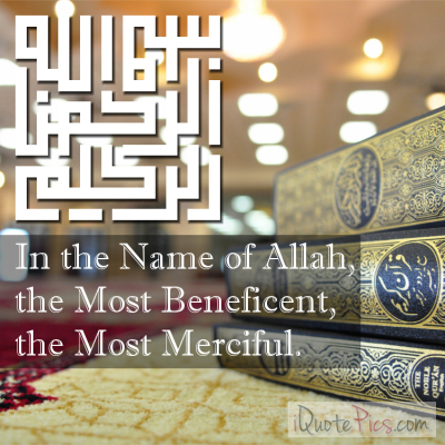Picture with quote of In the name of Allah most Beneficient, the most Merciful.