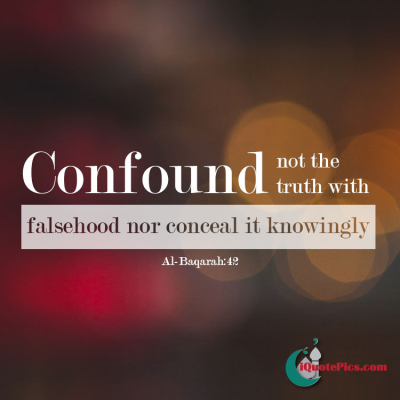 Picture with quote of Confound not the Truth with falsehood nor conceal it knowingly.